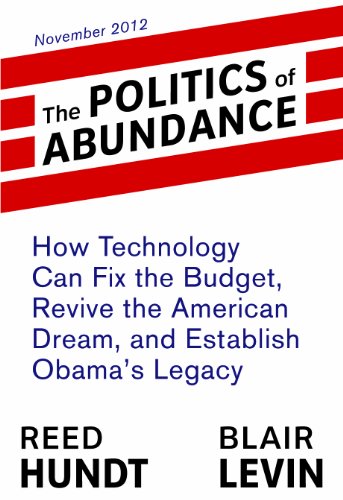 The Politics of Abundance: How Technology Can Fix the Budget, Revive the American Dream, and Establish Obama's Legacy